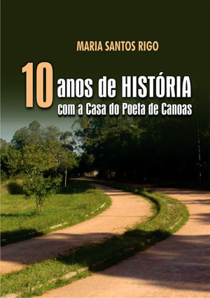 10 anos de histria com a Casa do Poeta de Canoas - Maria Santos Rigo